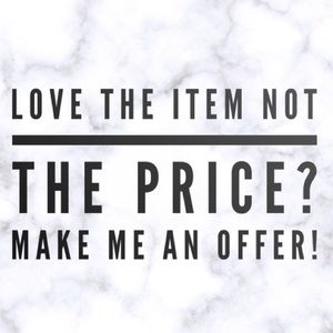 I will consider all offers! xoxo